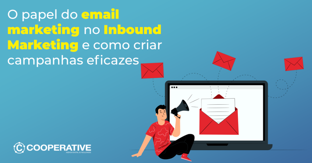 O papel do e-mail marketing no Inbound Marketing e como criar campanhas eficazes